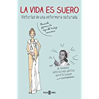 La vida es suero: Historias de una enfermera saturada (Obras diversas)